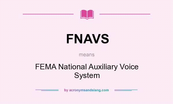 What does FNAVS mean? It stands for FEMA National Auxiliary Voice System