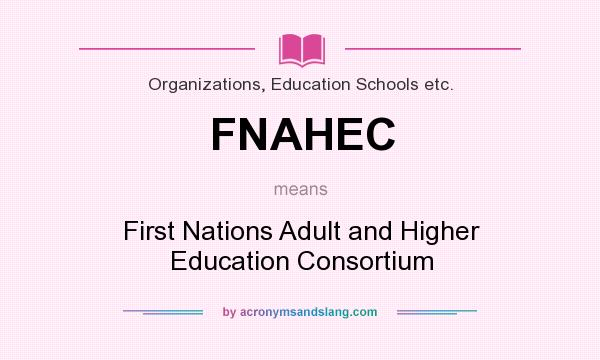 What does FNAHEC mean? It stands for First Nations Adult and Higher Education Consortium