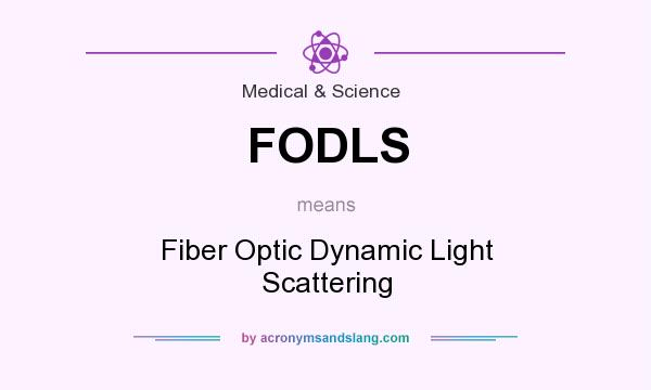 What does FODLS mean? It stands for Fiber Optic Dynamic Light Scattering