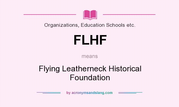 What does FLHF mean? It stands for Flying Leatherneck Historical Foundation