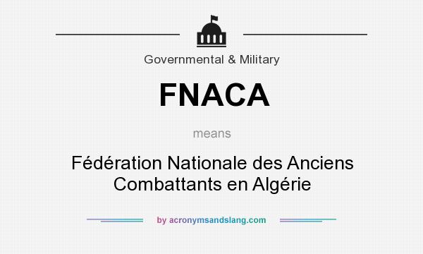 What does FNACA mean? It stands for Fédération Nationale des Anciens Combattants en Algérie