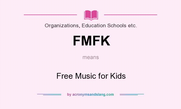 What does FMFK mean? It stands for Free Music for Kids