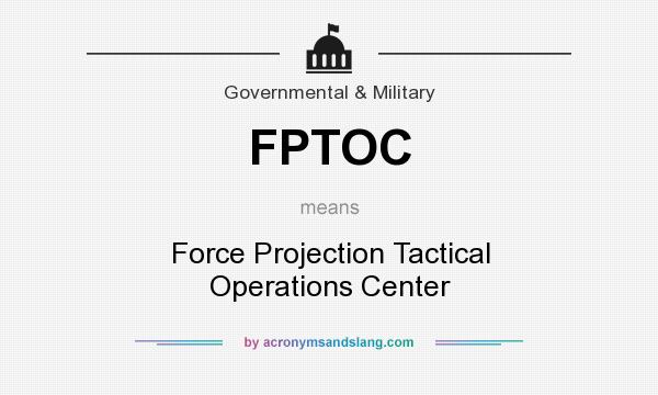 What does FPTOC mean? It stands for Force Projection Tactical Operations Center