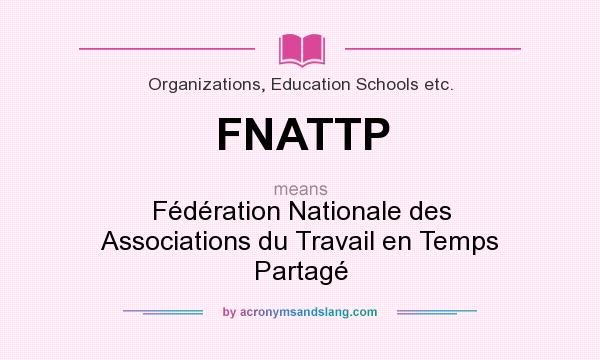 What does FNATTP mean? It stands for Fédération Nationale des Associations du Travail en Temps Partagé