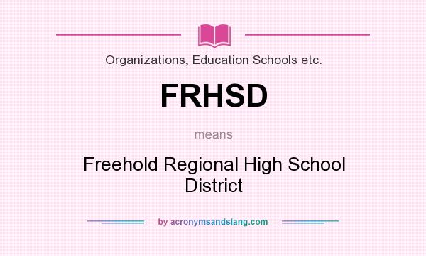 What does FRHSD mean? It stands for Freehold Regional High School District