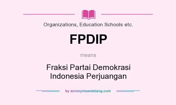 What does FPDIP mean? It stands for Fraksi Partai Demokrasi Indonesia Perjuangan