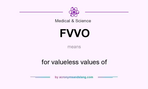 What does FVVO mean? It stands for for valueless values of