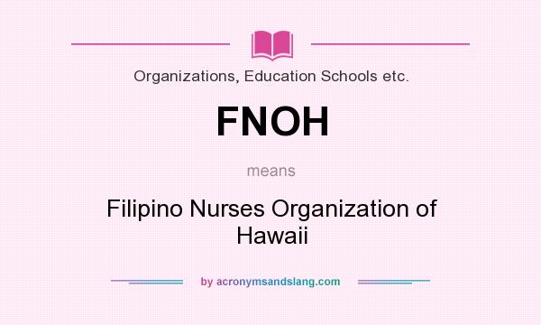 What does FNOH mean? It stands for Filipino Nurses Organization of Hawaii