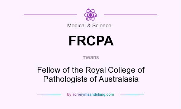 What does FRCPA mean? It stands for Fellow of the Royal College of Pathologists of Australasia