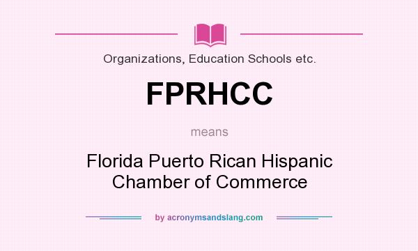 What does FPRHCC mean? It stands for Florida Puerto Rican Hispanic Chamber of Commerce