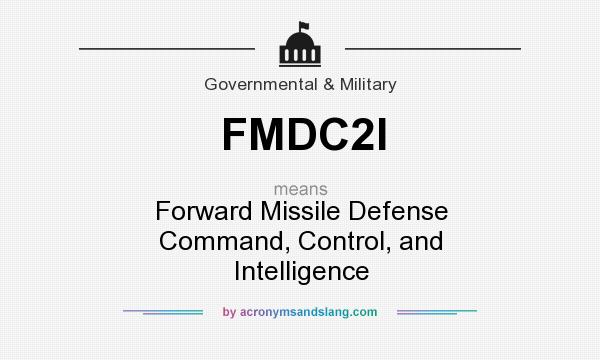 What does FMDC2I mean? It stands for Forward Missile Defense Command, Control, and Intelligence