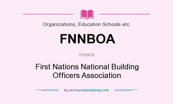 What does FNNBOA mean? It stands for First Nations National Building Officers Association