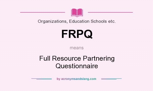 What does FRPQ mean? It stands for Full Resource Partnering Questionnaire