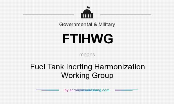 What does FTIHWG mean? It stands for Fuel Tank Inerting Harmonization Working Group