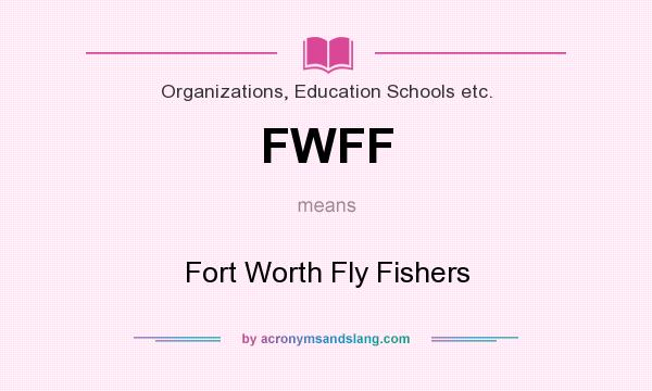 What does FWFF mean? It stands for Fort Worth Fly Fishers