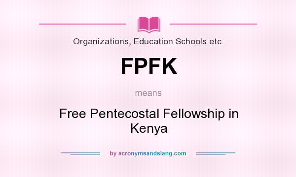 What does FPFK mean? It stands for Free Pentecostal Fellowship in Kenya