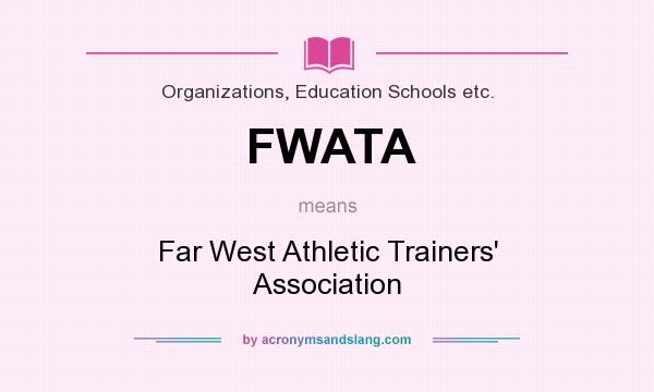What does FWATA mean? It stands for Far West Athletic Trainers` Association