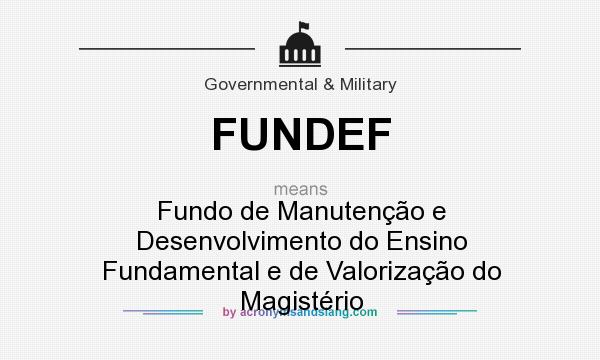 What does FUNDEF mean? It stands for Fundo de Manutenção e Desenvolvimento do Ensino Fundamental e de Valorização do Magistério