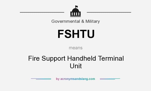 What does FSHTU mean? It stands for Fire Support Handheld Terminal Unit