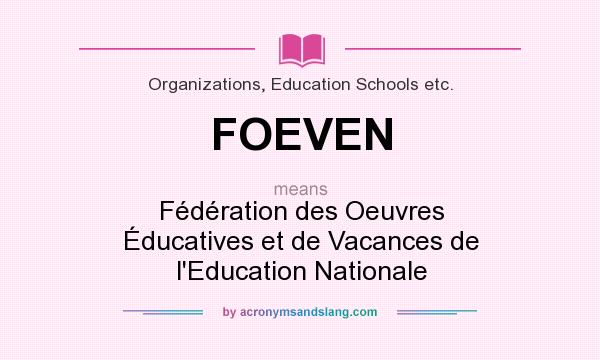 What does FOEVEN mean? It stands for Fédération des Oeuvres Éducatives et de Vacances de l`Education Nationale