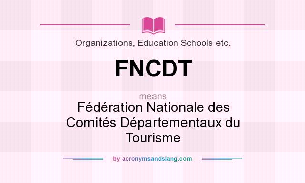 What does FNCDT mean? It stands for Fédération Nationale des Comités Départementaux du Tourisme