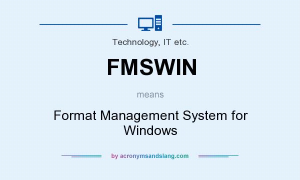What does FMSWIN mean? It stands for Format Management System for Windows