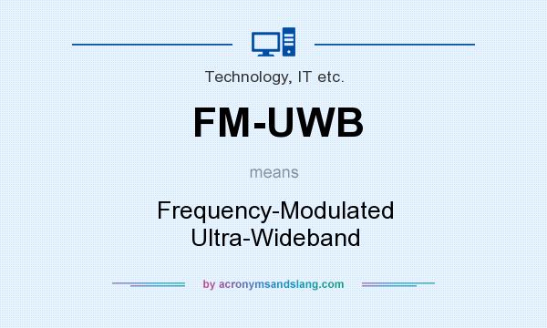What does FM-UWB mean? It stands for Frequency-Modulated Ultra-Wideband