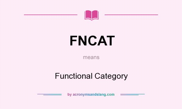 What does FNCAT mean? It stands for Functional Category