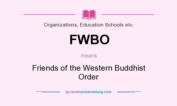 What does FWBO mean? It stands for Friends of the Western Buddhist Order