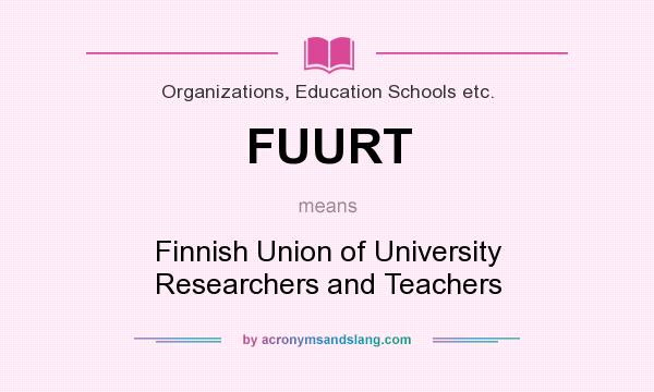 What does FUURT mean? It stands for Finnish Union of University Researchers and Teachers
