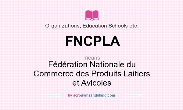 What does FNCPLA mean? It stands for Fédération Nationale du Commerce des Produits Laitiers et Avicoles