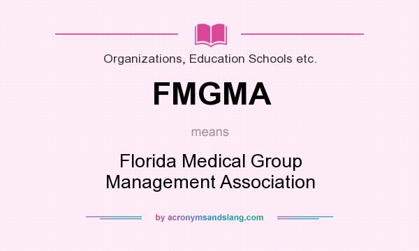 What does FMGMA mean? It stands for Florida Medical Group Management Association