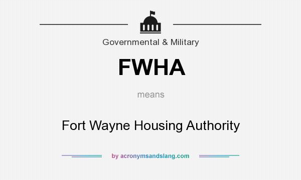 What does FWHA mean? It stands for Fort Wayne Housing Authority