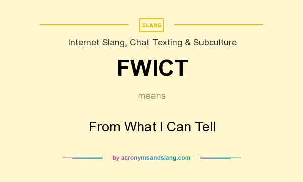 What does FWICT mean? It stands for From What I Can Tell