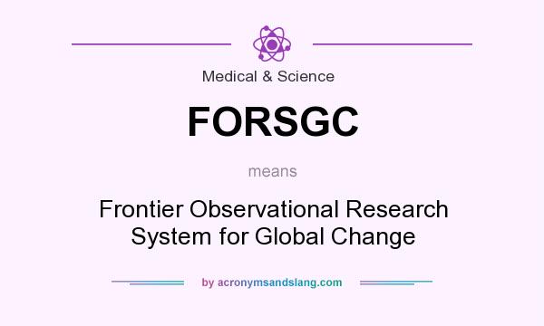 What does FORSGC mean? It stands for Frontier Observational Research System for Global Change