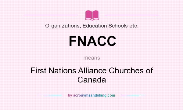 What does FNACC mean? It stands for First Nations Alliance Churches of Canada