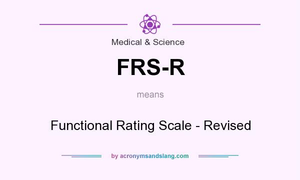 What does FRS-R mean? It stands for Functional Rating Scale - Revised