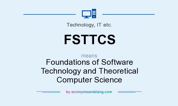 What does FSTTCS mean? It stands for Foundations of Software Technology and Theoretical Computer Science