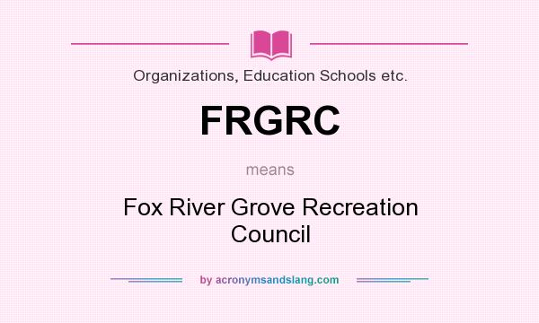 What does FRGRC mean? It stands for Fox River Grove Recreation Council