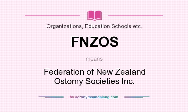 What does FNZOS mean? It stands for Federation of New Zealand Ostomy Societies Inc.