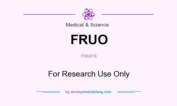 What does FRUO mean? It stands for For Research Use Only