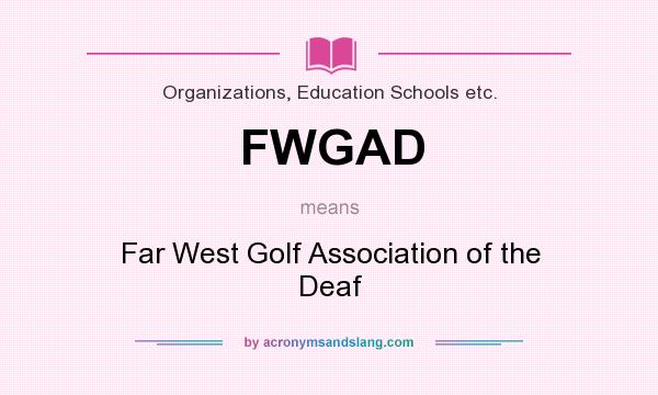 What does FWGAD mean? It stands for Far West Golf Association of the Deaf