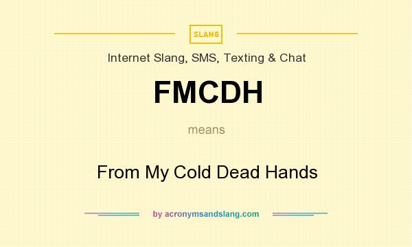 What does FMCDH mean? It stands for From My Cold Dead Hands