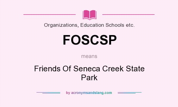 What does FOSCSP mean? It stands for Friends Of Seneca Creek State Park