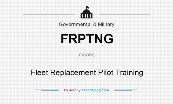 What does FRPTNG mean? It stands for Fleet Replacement Pilot Training