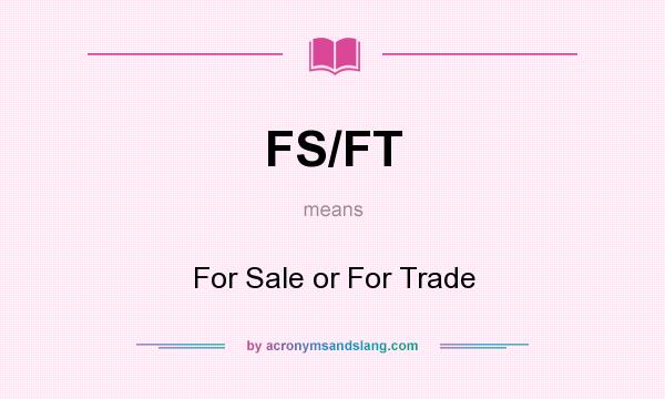 What does FS/FT mean? It stands for For Sale or For Trade