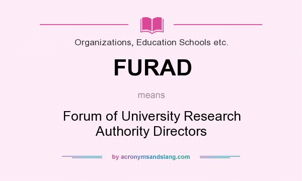 What does FURAD mean? It stands for Forum of University Research Authority Directors