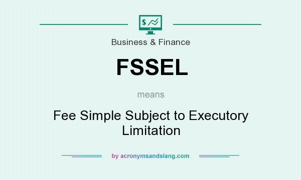 What does FSSEL mean? It stands for Fee Simple Subject to Executory Limitation