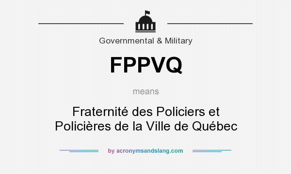 What does FPPVQ mean? It stands for Fraternité des Policiers et Policières de la Ville de Québec