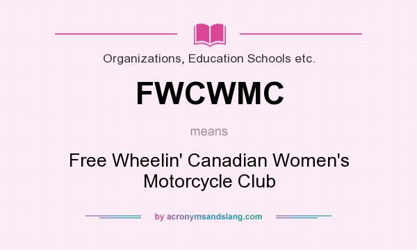What does FWCWMC mean? It stands for Free Wheelin` Canadian Women`s Motorcycle Club